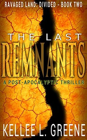 Full Download The Last Remnants (Ravaged Land: Divided, #2) - Kellee L. Greene | PDF