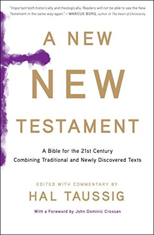 Full Download A New New Testament: A Bible for the Twenty-first Century Combining Traditional and Newly Discovered Texts - Hal Taussig | PDF