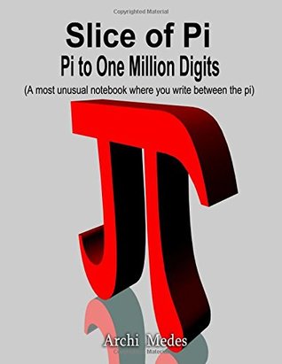 Full Download Slice of Pi: Pi to One Million Digits - A most unusual notebook where you write between the pi - Archi Medes | ePub