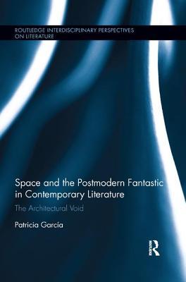 Read Online Space and the Postmodern Fantastic in Contemporary Literature: The Architectural Void - Patricia Garcia file in PDF