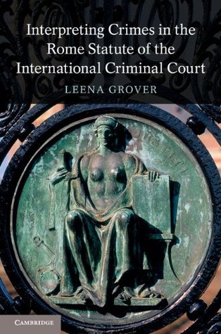 Full Download Interpreting Crimes in the Rome Statute of the International Criminal Court - Leena Grover | ePub