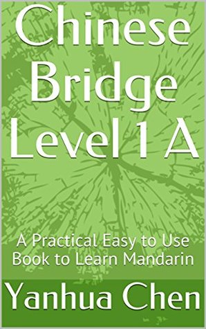 Read Online Chinese Bridge Level 1 A: A Practical Easy to Use Book to Learn Mandarin - Yanhua Chen file in ePub