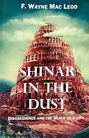 Full Download Shinar in the Dust: Disobedience and the Death of a City - F. Wayne Mac Leod file in ePub