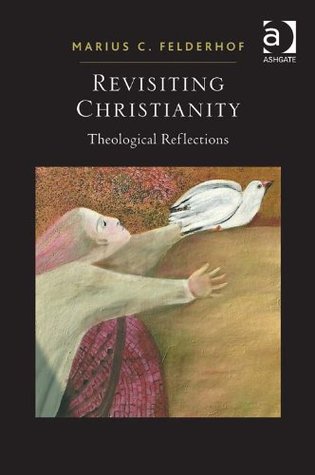 Read Revisiting Christianity: Theological Reflections - Dr Marius C Felderhof | ePub