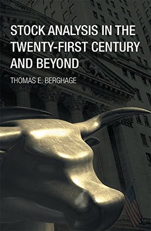 Read Online Stock Analysis in the Twenty-First Century and Beyond - Thomas E. Berghage | ePub