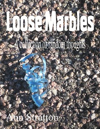 Full Download Loose Marbles: A Collection of Random Thoughts - Ann Stratton | PDF