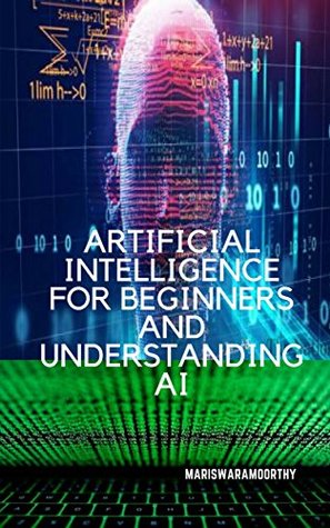 Full Download ARTIFICIAL INTELLIGENCE FOR BEGINNERS AND UNDERSTANDING AI: A Comprehensive guide to learn artificial intelligence and understanding AI - marih A | ePub