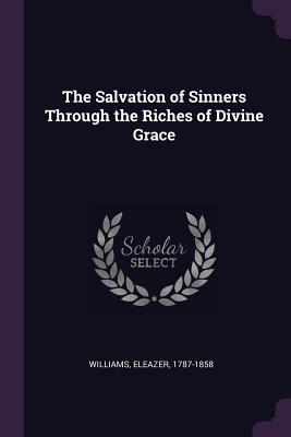 Read The Salvation of Sinners Through the Riches of Divine Grace - Eleazer Williams file in ePub