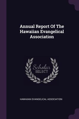 Read Online Annual Report of the Hawaiian Evangelical Association - Hawaiian Evangelical Association file in PDF