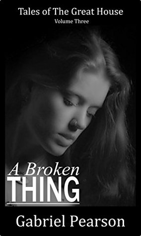 Read Online A Broken Thing (Tales of The Great House Book 3) - Gabriel Pearson file in PDF