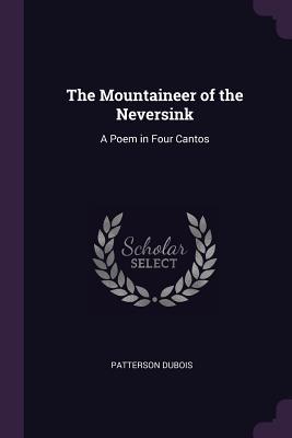 Download The Mountaineer of the Neversink: A Poem in Four Cantos - Patterson Du Bois | PDF