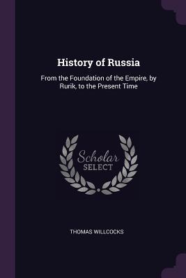 Full Download History of Russia: From the Foundation of the Empire, by Rurik, to the Present Time - Thomas Willcocks file in PDF