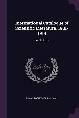 Full Download International Catalogue of Scientific Literature, 1901-1914: DIV. K, 1914 - Royal Society of London file in PDF