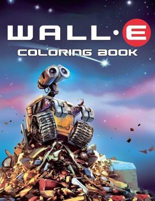 Full Download Wall-E Coloring Book: Coloring Book for Kids, Great Activity Book for Boys and Girls - Samuel Svilas | PDF