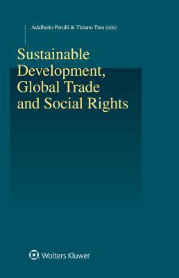 Read Sustainable Development, Global Trade and Social Rights - Adalberto Perulli file in PDF