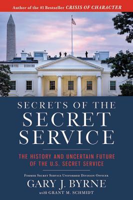 Read Online Secrets of the Secret Service: The History and Uncertain Future of the US Secret Service - Gary J. Byrne file in PDF