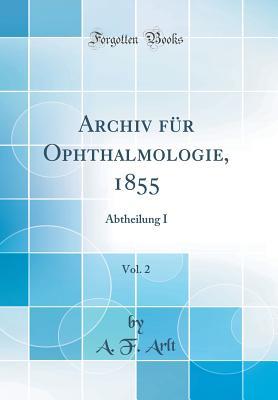 Full Download Archiv F�r Ophthalmologie, 1855, Vol. 2: Abtheilung I (Classic Reprint) - A F Arlt file in ePub