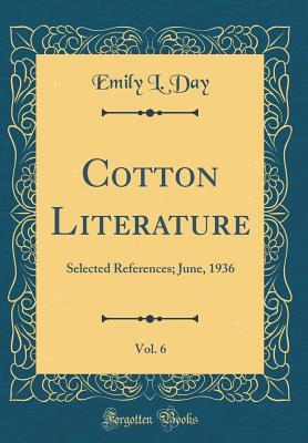 Read Cotton Literature, Vol. 6: Selected References; June, 1936 (Classic Reprint) - Emily L Day | PDF