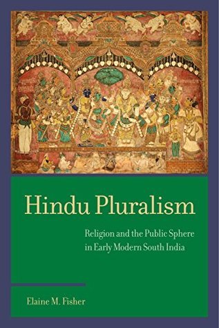 Download Hindu Pluralism: Religion and the Public Sphere in Early Modern South India - Elaine M Fisher file in ePub