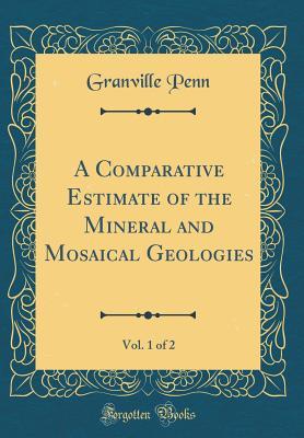 Read A Comparative Estimate of the Mineral and Mosaical Geologies, Vol. 1 of 2 (Classic Reprint) - Granville Penn | ePub