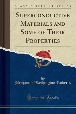 Download Superconductive Materials and Some of Their Properties (Classic Reprint) - Benjamin Washington Roberts file in ePub