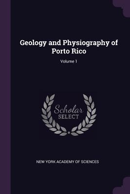 Read Geology and Physiography of Porto Rico; Volume 1 - New York Academy of Sciences | ePub