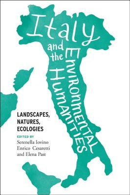 Read Italy and the Environmental Humanities: Landscapes, Natures, Ecologies - Serenella Iovino file in ePub