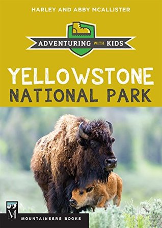 Full Download Yellowstone National Park: Adventuring with Kids - Harley McAllister | ePub