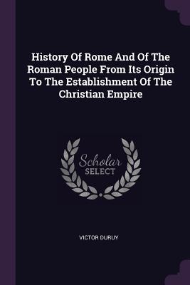 Read History of Rome and of the Roman People from Its Origin to the Establishment of the Christian Empire - Victor Duruy file in ePub