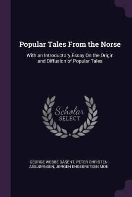 Download Popular Tales from the Norse: With an Introductory Essay on the Origin and Diffusion of Popular Tales - George Webbe Dasent file in ePub