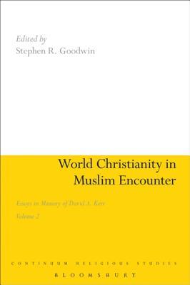 Read Online World Christianity in Muslim Encounter: Essays in Memory of David A. Kerr Volume 2 - Stephen R. Goodwin | ePub