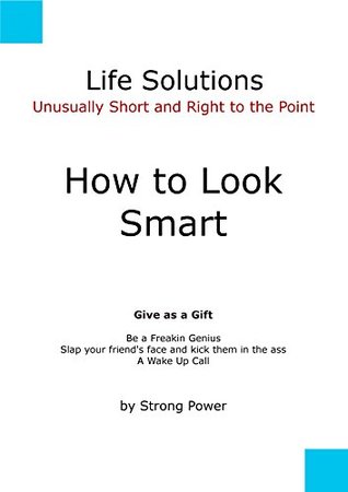 Read How to Look Smart: Unusually Short and Right to the Point (Life Solutions) - Strong Power | PDF