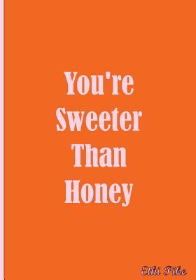 Full Download You're Sweeter Than Honey - Notebook / Extended Lines / Soft Matte Cover: An Ethi Pike Collectible Journal -  file in PDF