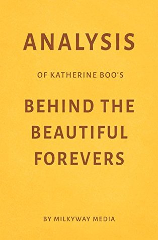 Read Online Analysis of Katherine Boo’s Behind the Beautiful Forevers by Milkyway Media - Milkyway Media file in PDF