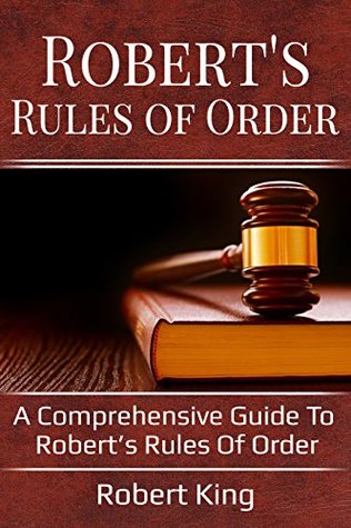 Read Online Robert’s Rules of Order: A comprehensive guide to Robert’s Rules of Order - Robert King | PDF