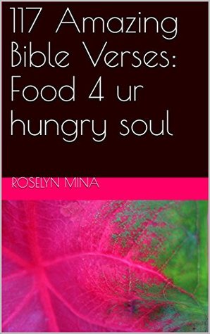 Full Download 117 Amazing Bible Verses: Food 4 ur hungry soul - Roselyn Mina file in PDF