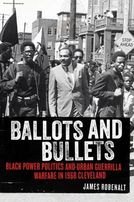 Download Ballots and Bullets: Black Power Politics and Urban Guerrilla Warfare in 1968 Cleveland - James Robenalt file in PDF