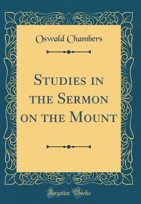 Full Download Studies in the Sermon on the Mount (Classic Reprint) - Oswald Chambers | ePub