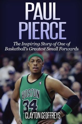 Download Paul Pierce: The Inspiring Story of One of Basketball's Greatest Small Forwards (Basketball Biography Books) - Clayton Geoffreys file in ePub