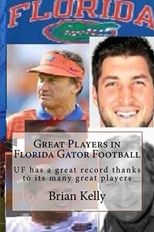 Download Great Players in Florida Gators Football: University of Florida has a great record thanks to its many great players - Brian Kelly file in PDF