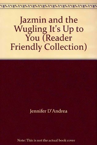 Download Jazmin and the Wugling It's Up to You (Reader Friendly Collection) - Jennifer D'Andrea | PDF