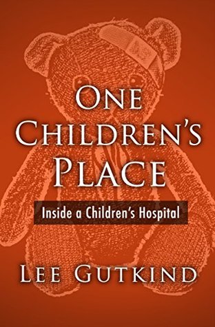 Read Online One Children's Place: Inside a Children's Hospital (Plume) - Lee Gutkind file in PDF