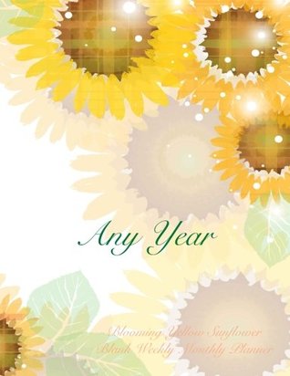 Read Online Any Year Blooming Yellow Sunflower Blank Weekly Monthly Planner: Undated 2 Year Daily Planner- Weekly at a Glance Calendar Schedule Organizer to Start Any Time of Year -  | PDF