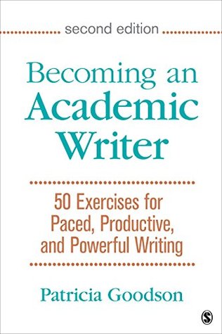 Full Download Becoming an Academic Writer: 50 Exercises for Paced, Productive, and Powerful Writing - Patricia Goodson | ePub