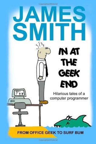 Download In At The Geek End: Hilarious tales of a computer programmer - James Smith file in PDF