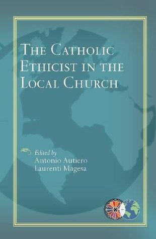 Download The Catholic Ethicist in the Local Church (Catholic Theological Ethics in the World Church) - Antonio Autiero | ePub