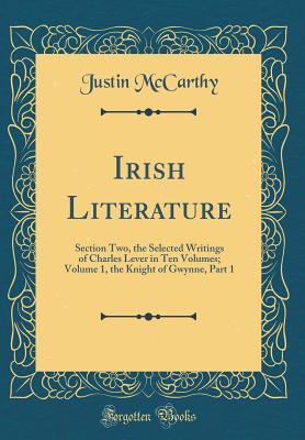 Download Irish Literature: Section Two, the Selected Writings of Charles Lever in Ten Volumes; Volume 1, the Knight of Gwynne, Part 1 (Classic Reprint) - Justin McCarthy | ePub