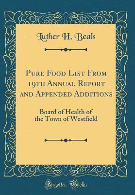 Full Download Pure Food List from 19th Annual Report and Appended Additions: Board of Health of the Town of Westfield (Classic Reprint) - Luther H. Beals file in ePub