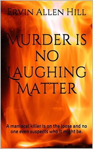 Download Murder is no Laughing Matter: A maniacal killer is on the loose and no one even suspects who it might be. - Ervin Allen Hill file in PDF