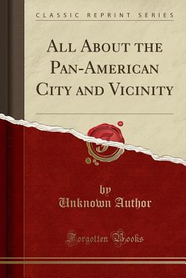 Full Download All about the Pan-American City and Vicinity (Classic Reprint) - Unknown file in ePub